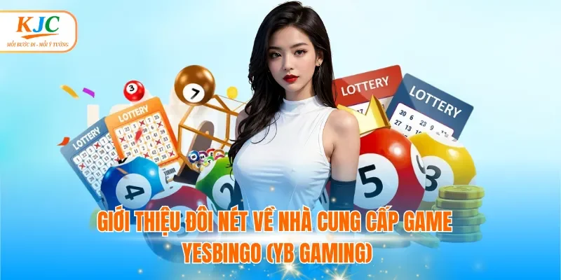 Giới thiệu đôi nét về nhà cung cấp game Yesbingo (YB Gaming)