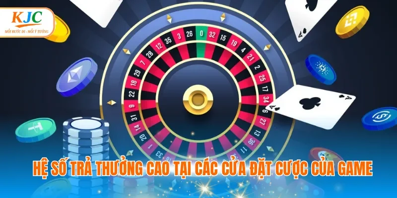 Hệ số trả thưởng cao tại các cửa đặt cược của game